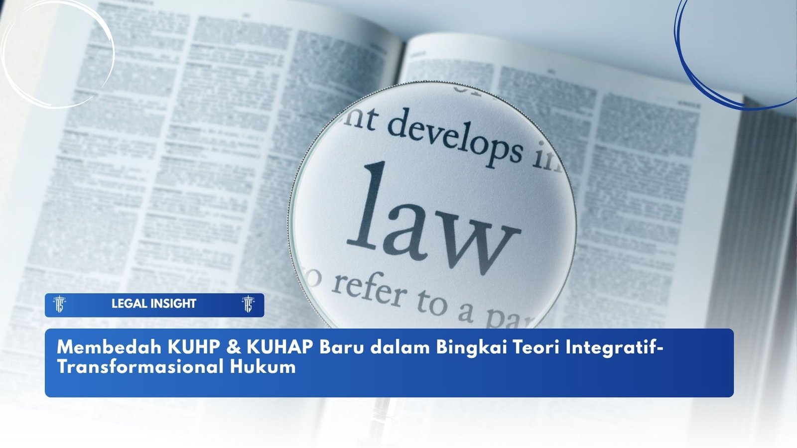 Membedah KUHP & KUHAP Baru dalam Bingkai Teori Integratif-Transformasional Hukum