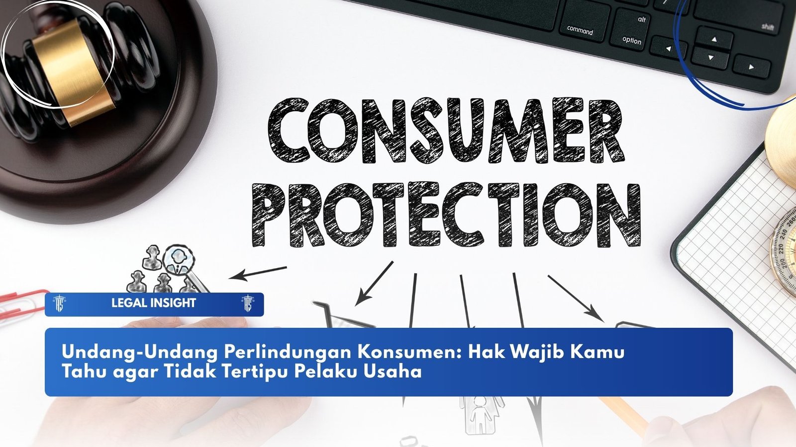 Undang-Undang Perlindungan Konsumen: Hak Wajib Kamu Tahu agar Tidak Tertipu Pelaku Usaha