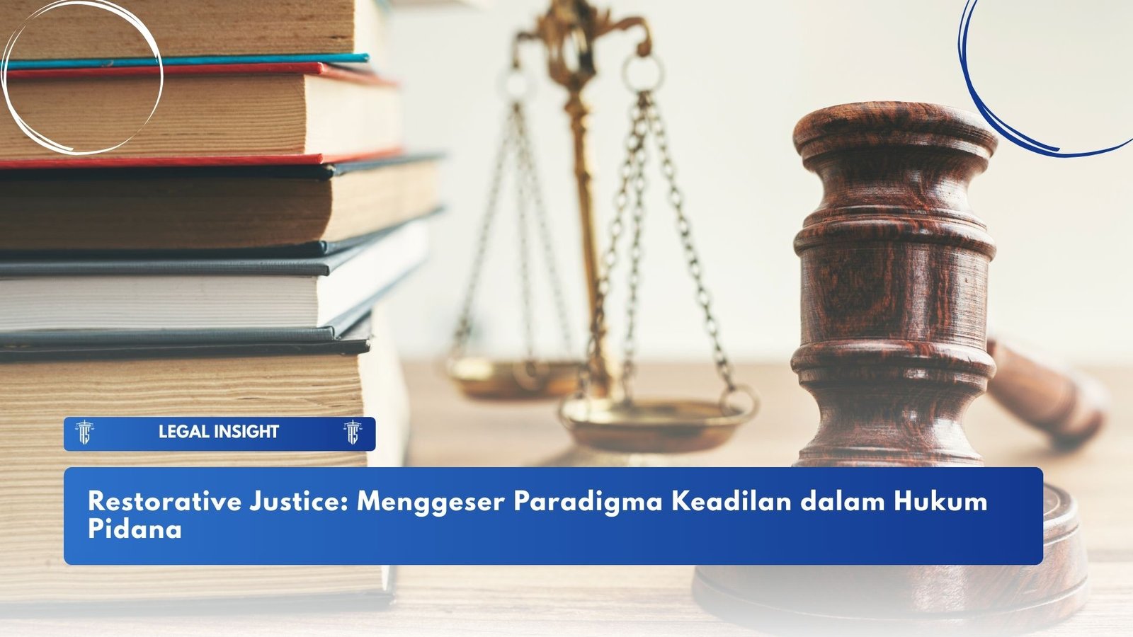 Restorative Justice: Menggeser Paradigma Keadilan dalam Hukum Pidana